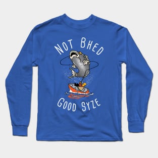 PT - Not Bhed Good Syze Long Sleeve T-Shirt